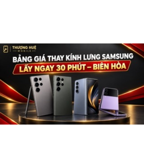 Bảng Giá Thay Kính Lưng Samsung Lấy Ngay Tại Biên Hòa